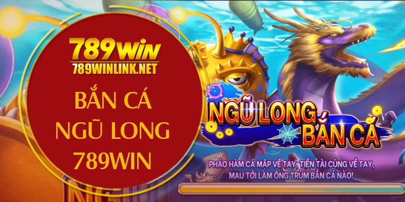 ban ca ngu long 789win