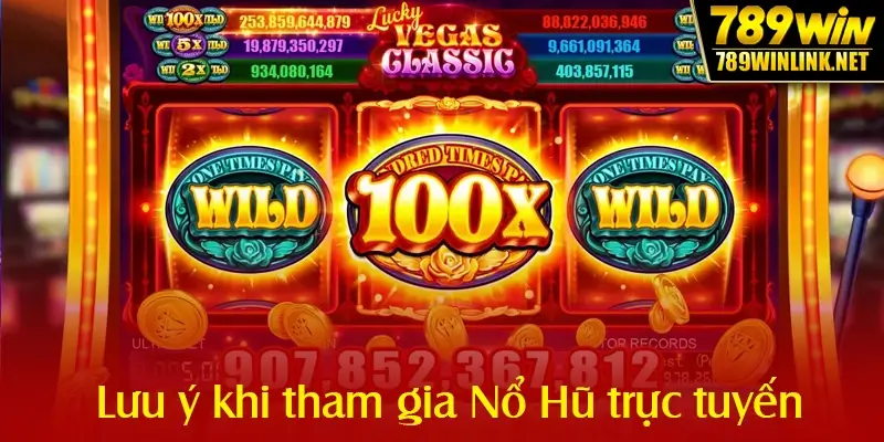 Lưu ý quan trọng khi tham gia Nổ Hũ trực tuyến