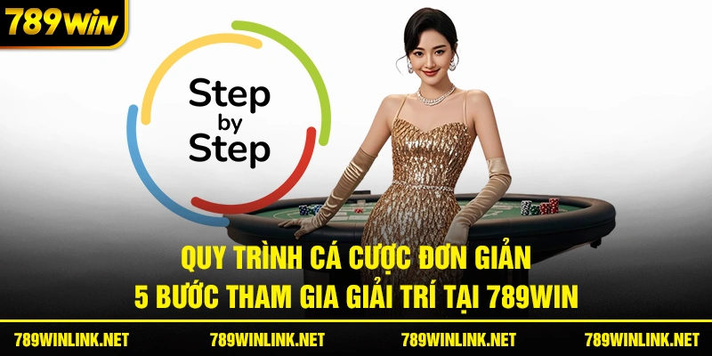 Quy trình cá cược 5 bước tại 789win